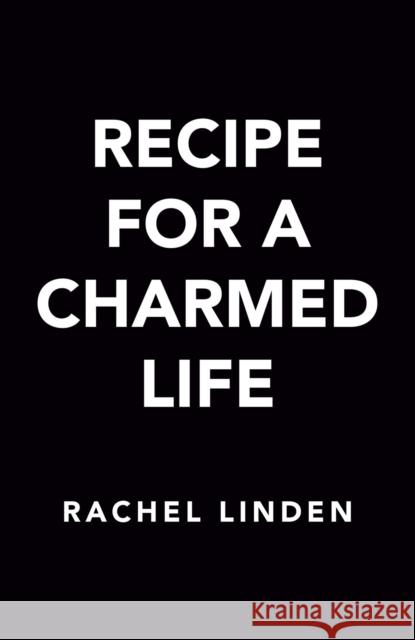 Recipe For A Charmed Life Rachel Linden 9780593440216