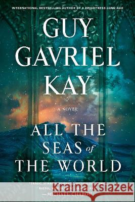 All the Seas of the World Guy Gavriel Kay 9780593441053 Berkley Books