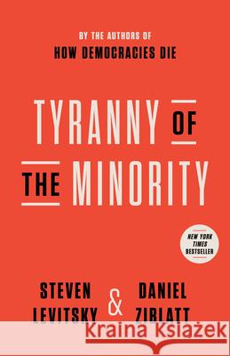 Tyranny of the Minority Steven Levitsky Daniel Ziblatt 9780593443095