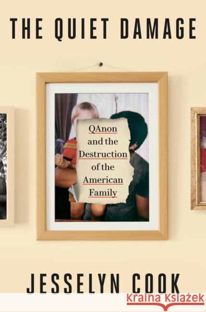 The Quiet Damage: QAnon and the Destruction of the American Family  9780593443255 Random House USA Inc