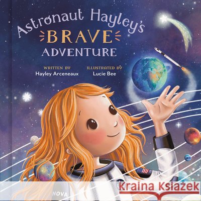 Astronaut Hayley's Brave Adventure Hayley Arceneaux Lucie Bee 9780593443903 Convergent Books