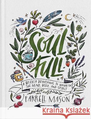 Soulfull: A Weekly Devotional to Nourish the Body, Mind, and Spirit Farrell Mason 9780593444153