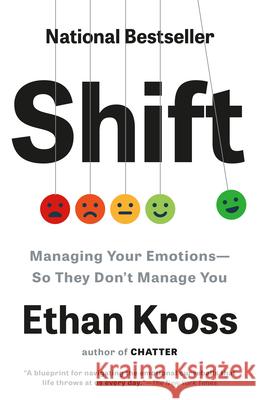 Shift: Managing Your Emotions--So They Don't Manage You Ethan Kross 9780593444436