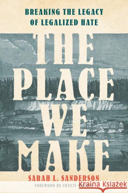 The Place We Make: Breaking the Legacy of Legalized Hate Sarah L. Sanderson 9780593444733 Waterbrook Press