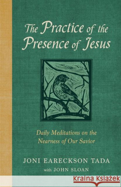 The Practice of the Presence of Jesus: Daily Meditations on the Nearness of Our Savior Joni Eareckson Tada John D. Sloan 9780593444795 Multnomah Books