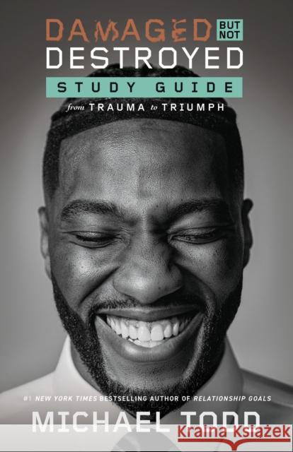 Damaged but Not Destroyed Study Guide: From Trauma to Triumph Michael Todd 9780593444917 Waterbrook Press
