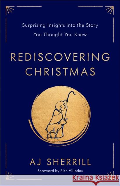 Rediscovering Christmas: Surprising Insights into the Story You Thought You Knew AJ Sherrill 9780593445532