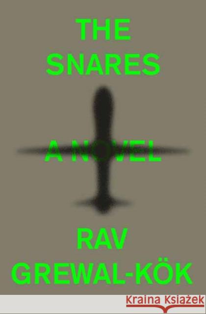 The Snares: A Novel Rav Grewal-Kok 9780593446034 Random House