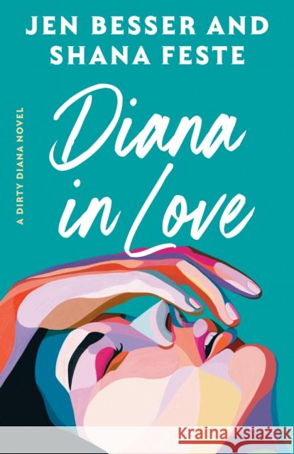 Diana in Love: A Dirty Diana Novel Jen Besser Shana Feste 9780593447680 Dial Press