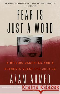 Fear Is Just a Word: A Missing Daughter and a Mother's Quest for Justice Azam Ahmed 9780593448434 Random House Trade
