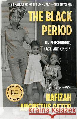 The Black Period: On Personhood, Race, and Origin Hafizah Augustus Geter 9780593448663 Random House