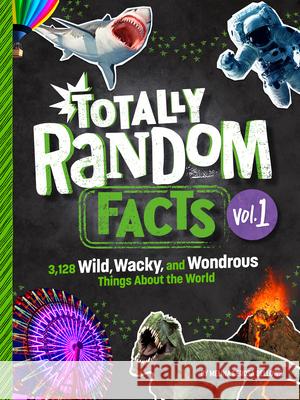 Totally Random Facts Volume 1: 3,128 Wild, Wacky, and Wondrous Things about the World Bellows, Melina Gerosa 9780593450543 Bright Matter Books