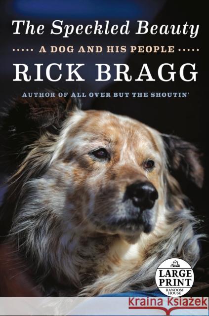 The Speckled Beauty: A Dog and His People Rick Bragg 9780593460221