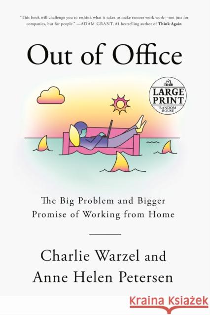 Out of Office: The Big Problem and Bigger Promise of Working from Home Charlie Warzel Anne Helen Petersen 9780593460382 Random House Large Print Publishing