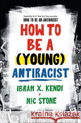 How to Be a (Young) Antiracist Ibram X. Kendi Nic Stone 9780593461600 Kokila