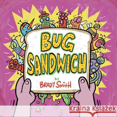 Bug Sandwich Brady Smith Brady Smith 9780593461747 Nancy Paulsen Books