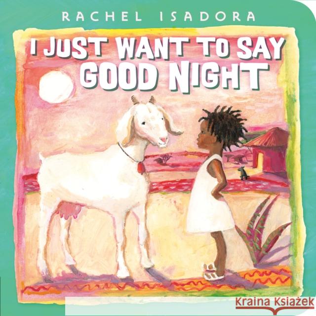 I Just Want to Say Good Night Rachel Isadora Rachel Isadora 9780593462034 Nancy Paulsen Books
