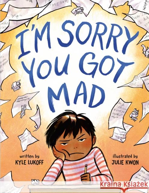 I'm Sorry You Got Mad Kyle Lukoff Julie Kwon 9780593462911