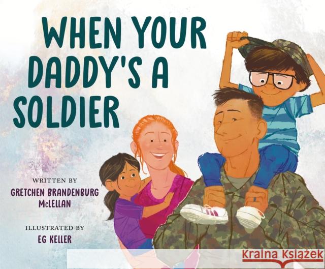 When Your Daddy's a Soldier Gretchen Brandenburg McLellan Eg Keller 9780593463901 Penguin USA