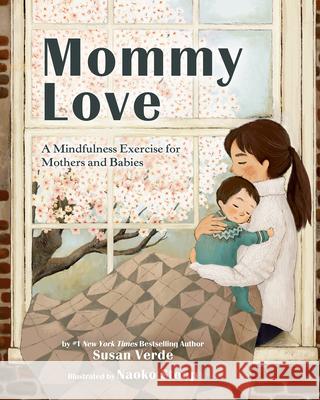 Mommy Love: A Mindfulness Exercise for Mothers and Babies Susan Verde Naoko Stoop 9780593464977