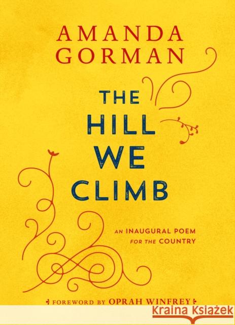 The Hill We Climb: An Inaugural Poem for the Country Amanda Gorman 9780593465271