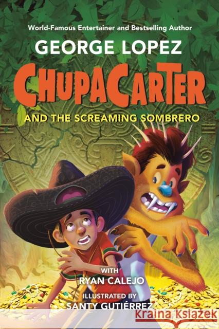Chupacarter and the Screaming Sombrero Ryan Calejo 9780593466049
