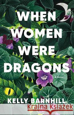 When Women Were Dragons Kelly Barnhill 9780593466575 Anchor Books