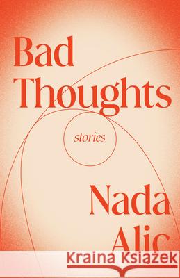 Bad Thoughts: Stories Alic, Nada 9780593466636