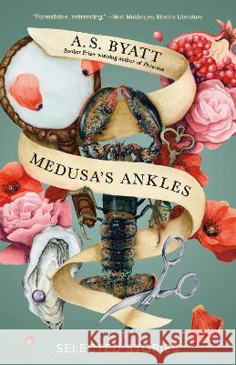 Medusa's Ankles: Selected Stories A. S. Byatt David Mitchell 9780593466858 Vintage