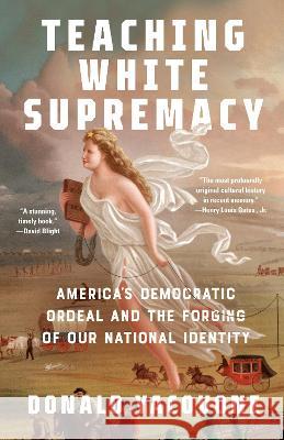 Teaching White Supremacy: America's Democratic Ordeal and the Forging of Our National Identity Donald Yacovone 9780593467169 Vintage