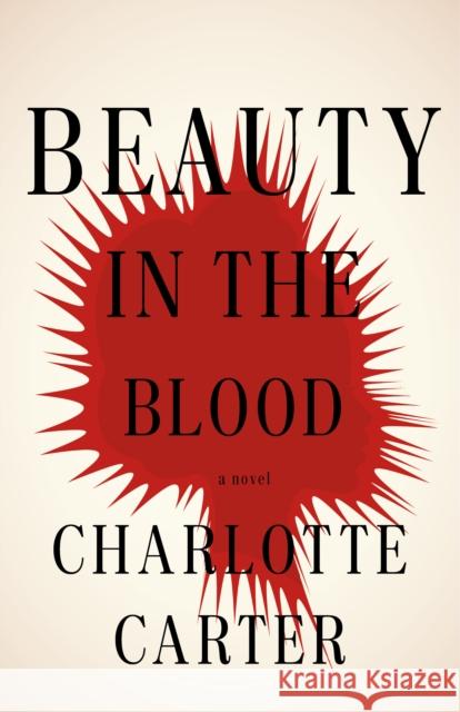 Beauty in the Blood: A Novel Charlotte Carter 9780593467282 Vintage