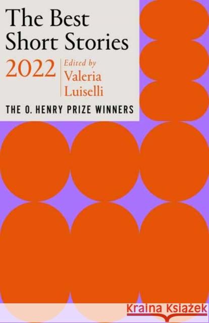 The Best Short Stories 2022: The O. Henry Prize Winners Valeria Luiselli Jenny Minto 9780593467541 Anchor Books