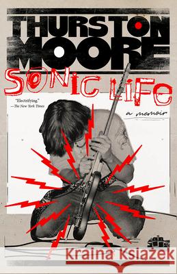 Sonic Life: A Memoir Thurston Moore 9780593467923 Vintage