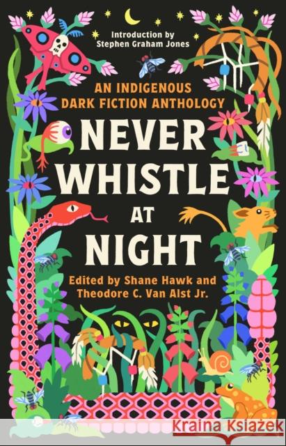 Never Whistle at Night: An Indigenous Dark Fiction Anthology Shane Hawk Theodore Va 9780593468463 Random House USA Inc