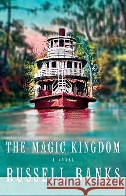 The Magic Kingdom Russell Banks 9780593468616 Vintage