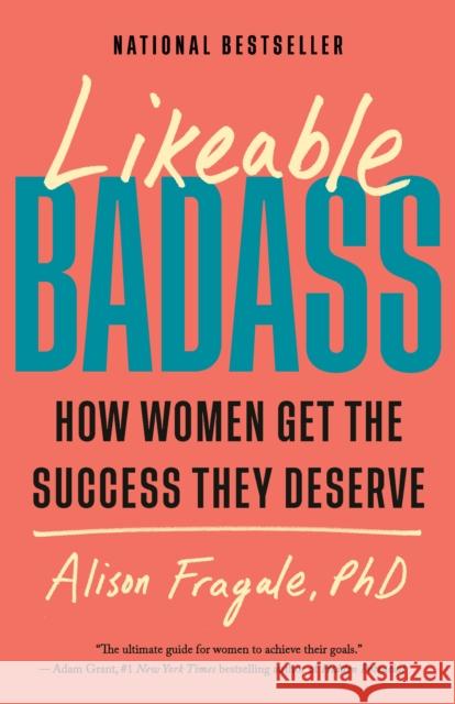 Likeable Badass: How Women Get the Success They Deserve Alison Fragale 9780593468982 Vintage