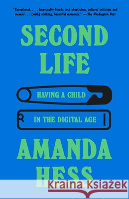 Second Life: Having a Child in the Digital Age Amanda Hess 9780593470343 Vintage