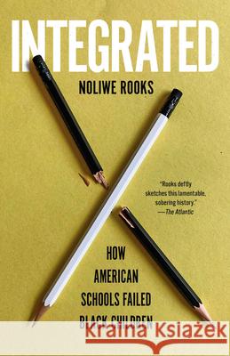 Integrated: How American Schools Failed Black Children Noliwe Rooks 9780593470756 Vintage