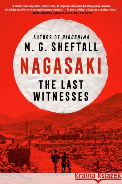 Nagasaki: The Last Witnesses (T) M.G. Sheftall 9780593472286 Dutton