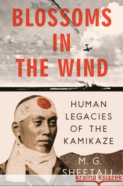 Blossoms in the Wind: Human Legacies of the Kamikaze M.G. Sheftall 9780593472316 Penguin Putnam Inc