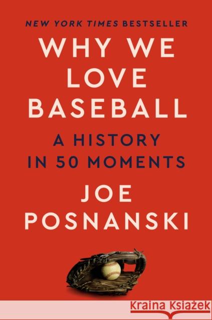 Why We Love Baseball: A History in 50 Moments Joe Posnanski 9780593472675