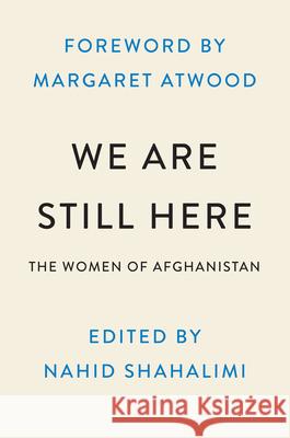 We Are Still Here: Afghan Women on Courage, Freedom, and the Fight to Be Heard Shahalimi, Nahid 9780593472903 Plume Books
