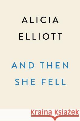 And Then She Fell Alicia Elliott 9780593473085