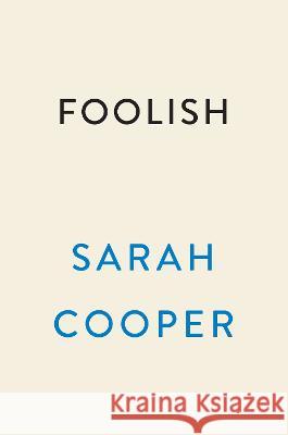 Foolish: Tales of Assimilation, Determination, and Humiliation Sarah Cooper 9780593473184 Dutton