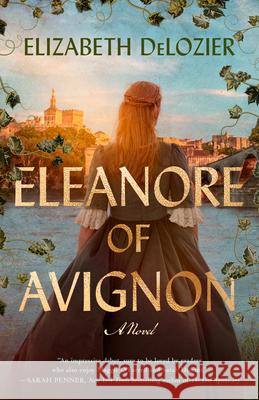 Eleanore of Avignon Elizabeth DeLozier 9780593475058 Dutton