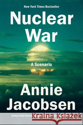 Nuclear War: A Scenario Annie Jacobsen 9780593476093