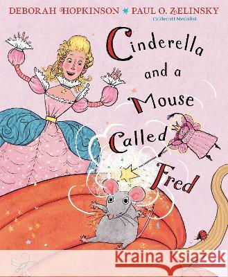 Cinderella and a Mouse Called Fred Deborah Hopkinson Paul O. Zelinsky 9780593480045 Anne Schwartz Books