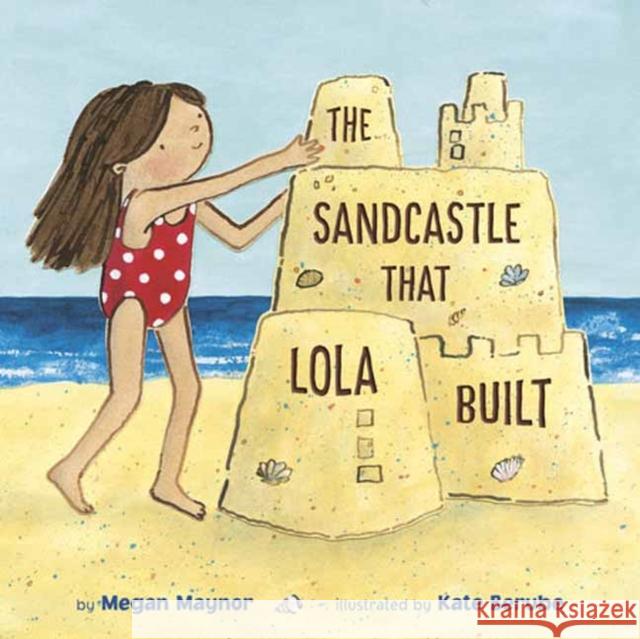 The Sandcastle That Lola Built Megan Maynor Kate Berube 9780593480106 Dragonfly Books