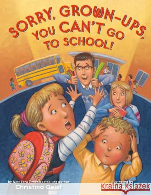 Sorry, Grown-Ups, You Can't Go to School! Christina Geist Tim Bowers 9780593480328 Dragonfly Books