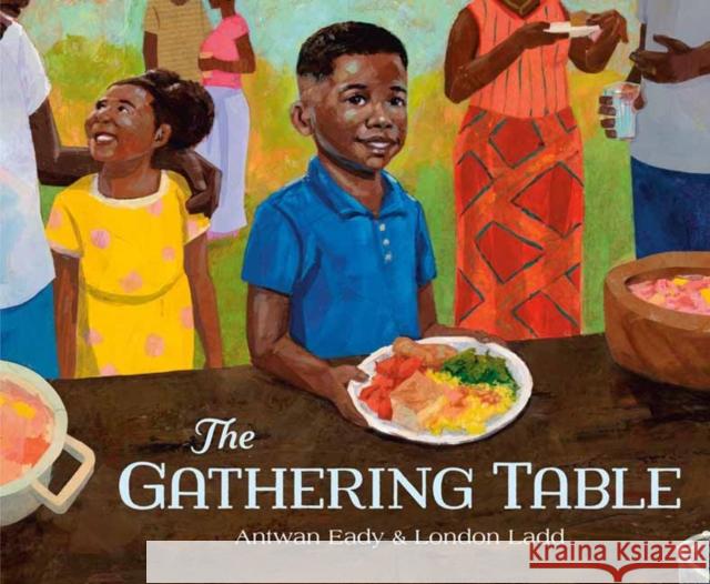 The Gathering Table Antwan Eady London Ladd 9780593480601 Alfred A. Knopf Books for Young Readers